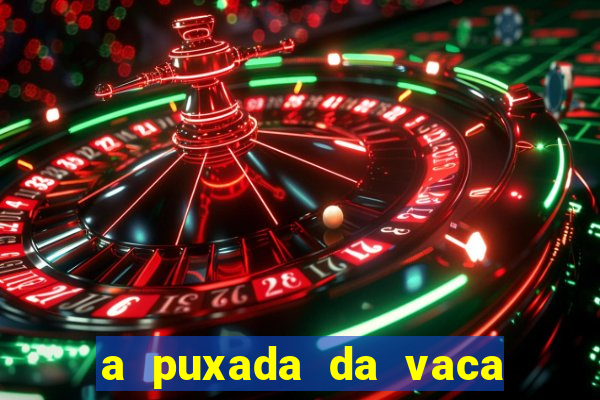 a puxada da vaca do jogo do bicho